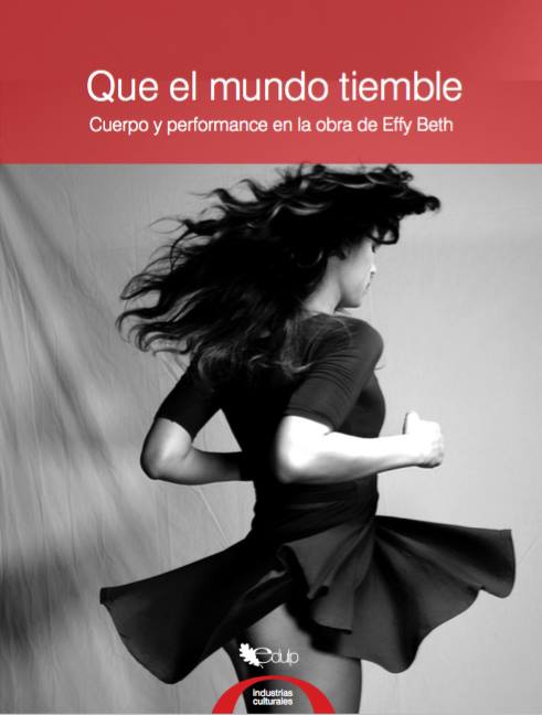 Que El Mundo Tiemble: Cuerpo Y Performance En La Obra De Effy Beth
